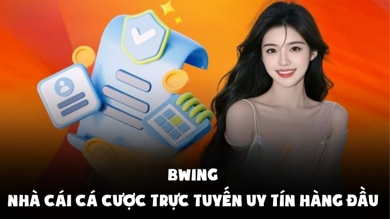 Bwing – Nhà cái cá cược trực tuyến uy tín hàng đầu châu Á